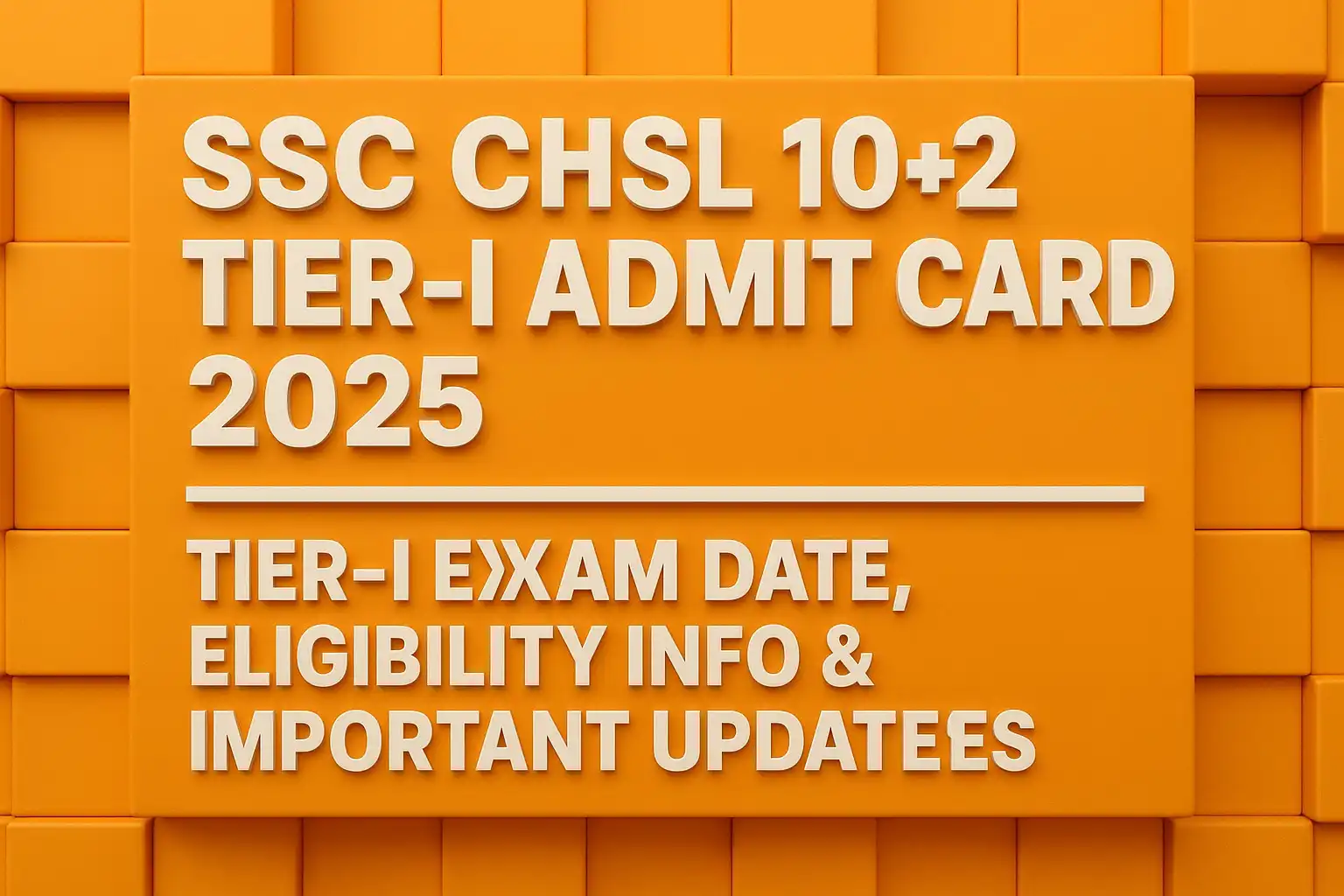 SSC CHSL 10+2 Tier-I Admit Card 2025